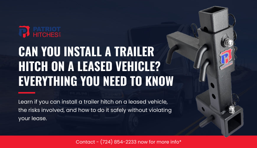 Can You Install a Trailer Hitch on a Leased Vehicle? Everything You Need to Know