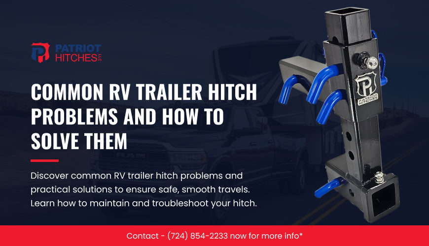 Common RV Trailer Hitch Problems and How to Solve Them