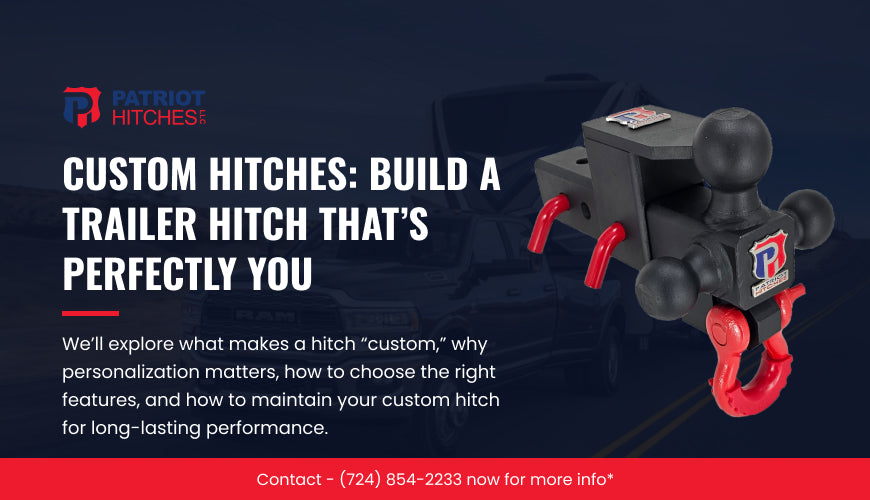 Custom Hitches: Build a Trailer Hitch That’s Perfectly You