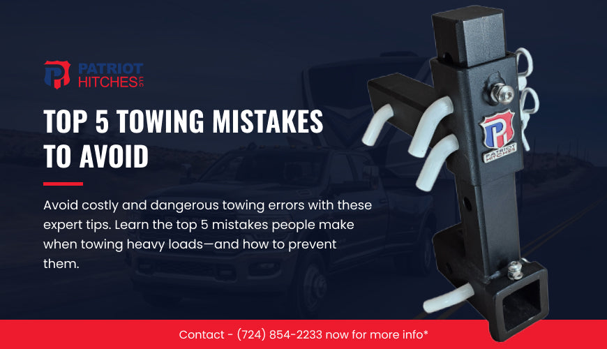 The Top 5 Mistakes to Avoid When Towing Heavy Loads