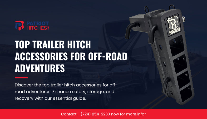 Top Trailer Hitch Accessories for Off-Road Adventures