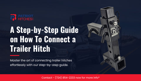 A Step-by-Step Guide on How To Connect a Trailer Hitch
