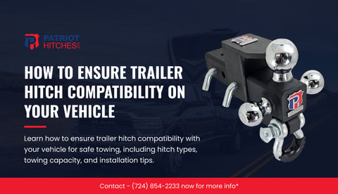 How to Ensure Trailer Hitch Compatibility on Your Vehicle