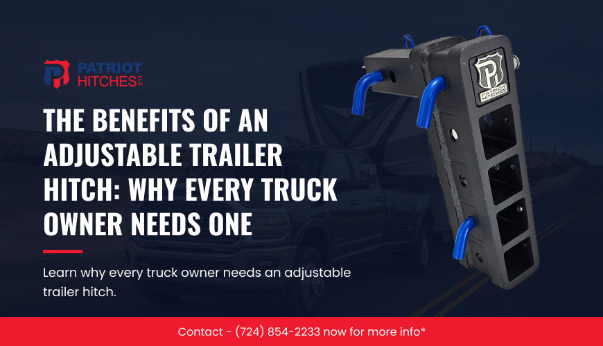 The Benefits of an Adjustable Trailer Hitch: Why Every Truck Owner Needs One