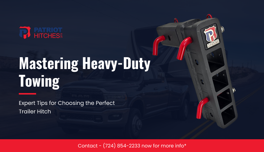 Mastering Heavy-Duty Towing: Expert Tips for Choosing the Perfect Trailer Hitch