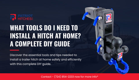 What Tools Do I Need to Install a Hitch at Home? A Complete DIY Guide