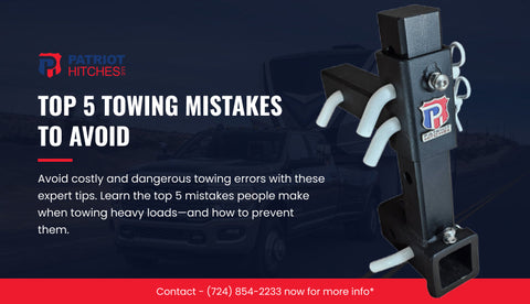 The Top 5 Mistakes to Avoid When Towing Heavy Loads