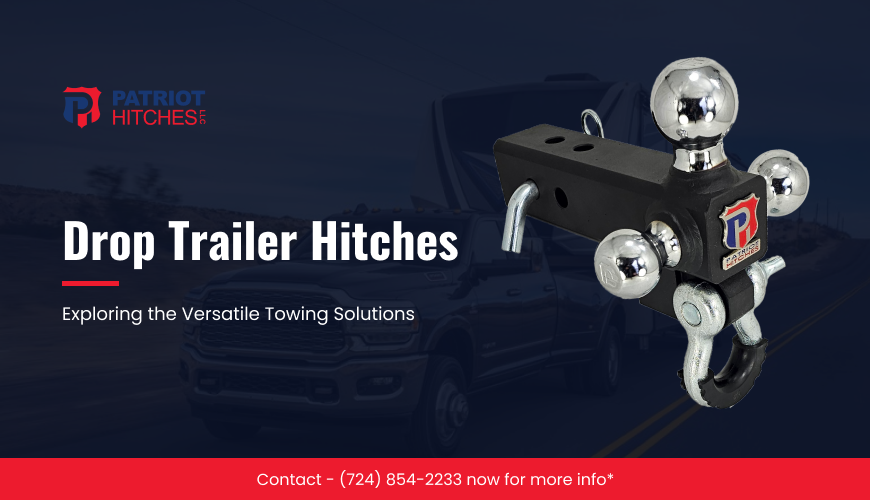 Exploring the Versatility of Drop Trailer Hitches