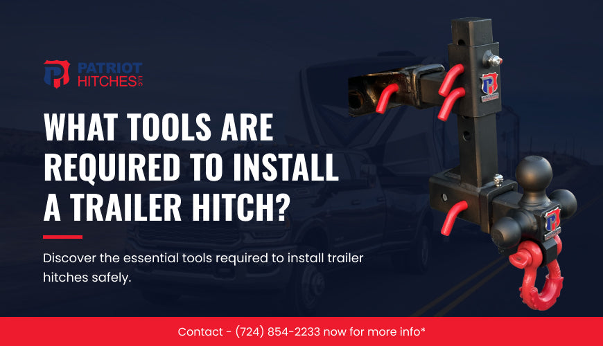 What Tools Are Required to Install a Trailer Hitch? A Complete Guide