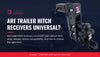 Are Trailer Hitch Receivers Universal?