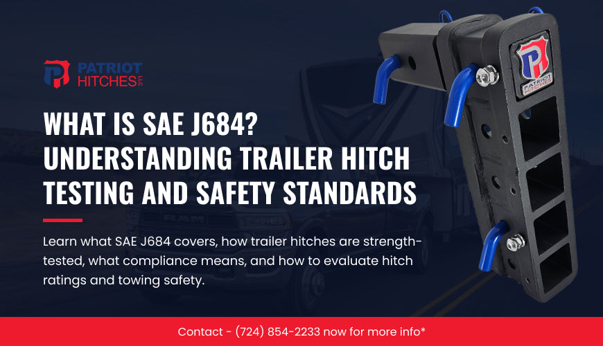What Is SAE J684? Understanding Trailer Hitch Testing and Safety Standards