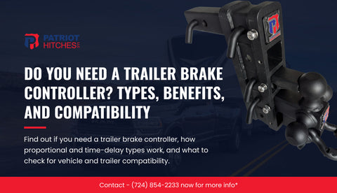 Do You Need a Trailer Brake Controller? Types, Benefits, and Compatibility