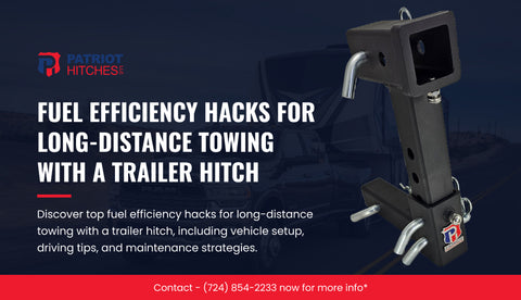 Fuel Efficiency Hacks for Long-Distance Towing with a Trailer Hitch