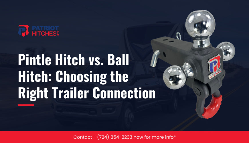 Pintle Hitch vs. Ball Hitch: Choosing the Right Trailer Connection